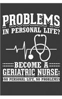 Problems in personal life? Become a geriatric nurse: No personal life, no problems!: Liniertes DinA 5 Notizbuch für die, die medizinische Berufe ausüben und für Ärzte, Mediziner, Doktor Notizheft