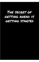 The Secret Of Getting Ahead Is Getting Started&#65533;