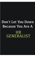 Don't let you down because you are a HR Generalist