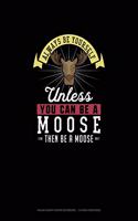 Always Be Yourself Unless You Can Be A Moose Then Be A Moose: Polar Graph Paper Notebook - 1/4 Inch Centered