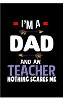 I'm a dad and a teacher. Nothing scares me: Notebook - Journal - Diary - 110 Lined pages - 6 x 9 in - 15.24 x 22.86 cm - Doodle Book - Funny Great Gift