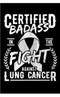 Certified Badass in the Fight Against Lung Cancer: Carcinoma Notebook to Write in, 6x9, Lined, 120 Pages Journal