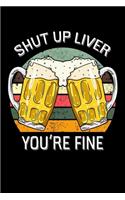 Shut Up Liver You're Fine