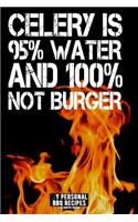 Celery Is 95% Water and 100% Not Burger: My Personal BBQ Recipes - Blank Barbecue Cookbook - Barbecue 100% Meat