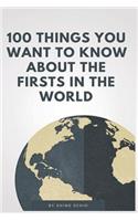 100 Things You Want to Know about the Firsts in the World: (3 Trivia Collections)