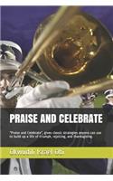 Praise and Celebrate: Praise and Celebrate, Gives Classic Strategies Anyone Can Use to Build Up a Life of Triumph, Rejoicing, and Thanksgiving.