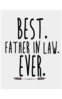 Best Father in Law Ever: Father-in-Law gifts. Father in law Notebook 8.5 x 11 size 120 Lined Pages Father in Law Journal Gifts on Birthday, Father's Day or Christmas.