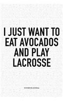 I Just Want To Eat Avocados And Play Lacrosse: A 6x9 Inch Softcover Matte Diary Notebook With 120 Blank Lined Pages And A Funny Field Sports Fanatic Cover Slogan