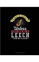 Always Be Yourself Unless You Can Be A Leech Then Be A Leech: Blank Guitar Tab Paper