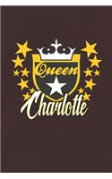 Queen Charlotte: First Name Funny Sayings Personalized Customized Names Women Girl Mother's day Gift Notebook Journal