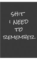 Shit I Need To Remember: A 6x9 Inch Password Organizer / Blank Journal Gag Gift
