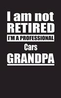I Am Not Retired I'm A Professional Cars Grandpa: Blank Lined Notebook Journal