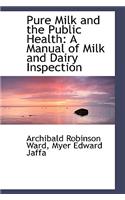 Pure Milk and the Public Health: A Manual of Milk and Dairy Inspection