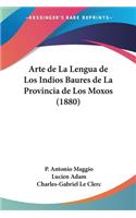 Arte de La Lengua de Los Indios Baures de La Provincia de Los Moxos (1880)
