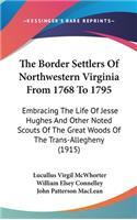 The Border Settlers Of Northwestern Virginia From 1768 To 1795