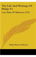 Life And Writings Of Philip V1: Late Duke Of Wharton (1732)