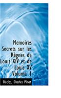 M Moires Secrets Sur Les R Gnes de Louis XIV Et de Louis XV Volume 1