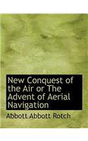 New Conquest of the Air or the Advent of Aerial Navigation