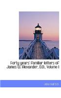 Forty Years' Familiar Letters of James W. Alexander, D.D., Volume I: (English)