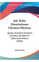 Joh. Bohn Dissertationes Chymico-Physicae