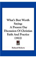 What's Best Worth Saying: A Present Day Discussion Of Christian Faith And Practice (1922)(English)