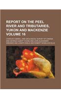 Report on the Peel River and Tributaries, Yukon and MacKenzie Volume 16