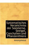 Systematisches Verzeichniss Der Seesterne, Seeigel, Conchylien Und Pflanzenthiere: (German)