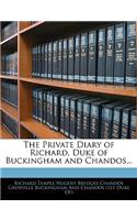 The Private Diary of Richard, Duke of Buckingham and Chandos...