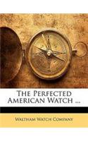 The Perfected American Watch ...