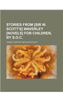 Stories from [Sir W. Scott's] Waverley [Novels] for Children, by S.O.C.