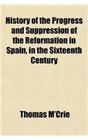 History of the Progress and Suppression of the Reformation in Spain, in the Sixteenth Century