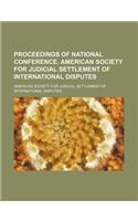 Proceedings of National Conference, American Society for Judicial Settlement of International Disputes (Volume 4)
