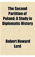 The Second Partition of Poland; A Study in Diplomatic History