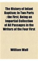 The History of Infant Baptism; In Two Parts
