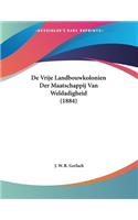 De Vrije Landbouwkolonien Der Maatschappij Van Weldadigheid (1884)