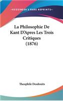 La Philosophie de Kant D'Apres Les Trois Critiques (1876)