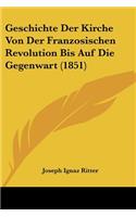 Geschichte Der Kirche Von Der Franzosischen Revolution Bis Auf Die Gegenwart (1851)