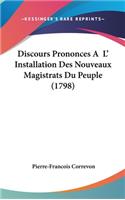 Discours Prononces A L' Installation Des Nouveaux Magistrats Du Peuple (1798)
