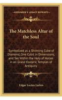The Matchless Altar of the Soul