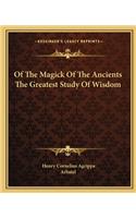 Of the Magick of the Ancients the Greatest Study of Wisdom
