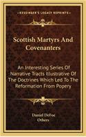 Scottish Martyrs And Covenanters: An Interesting Series Of Narrative Tracts Illustrative Of The Doctrines Which Led To The Reformation From Popery(English)