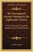 The Narragansett Friends' Meeting in the Eighteenth Century: With a Chapter on Quaker Beginnings in Rhode Island