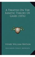 Treatise on the Kinetic Theory of Gases (1876) a Treatise on the Kinetic Theory of Gases (1876)