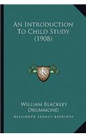 An Introduction To Child Study (1908): (English)