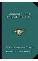 Suggestion In Education (1900): (English)