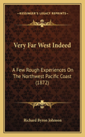 Very Far West Indeed