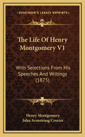 The Life Of Henry Montgomery V1: With Selections From His Speeches And Writings (1875)