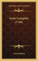 Sechs Lustspiele (1746): (German)