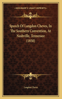 Speech Of Langdon Cheves, In The Southern Convention, At Nashville, Tennessee (1850)