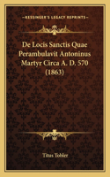 De Locis Sanctis Quae Perambulavit Antoninus Martyr Circa A. D. 570 (1863)